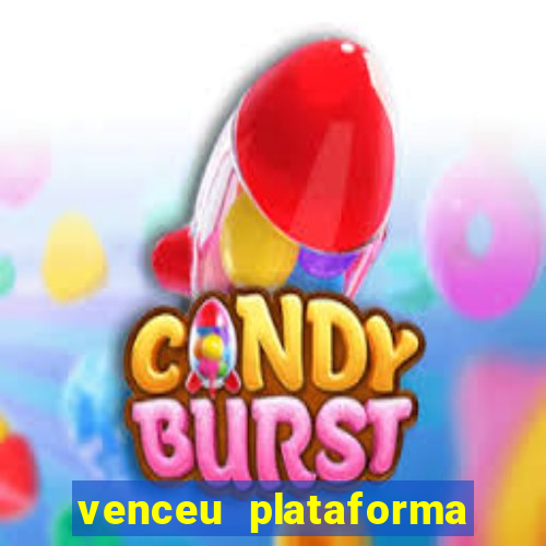 venceu plataforma de jogos